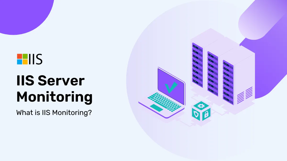 What Is IIS Monitoring? Metrics, Tools & Best Practices