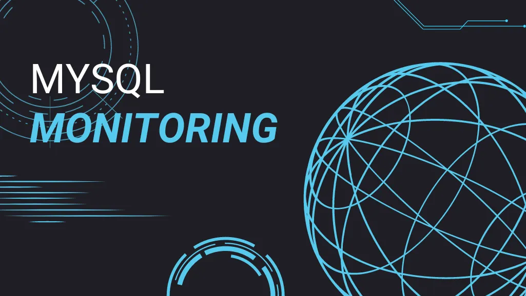 What Is MySQL Monitoring? Key Metrics & Tools to Use